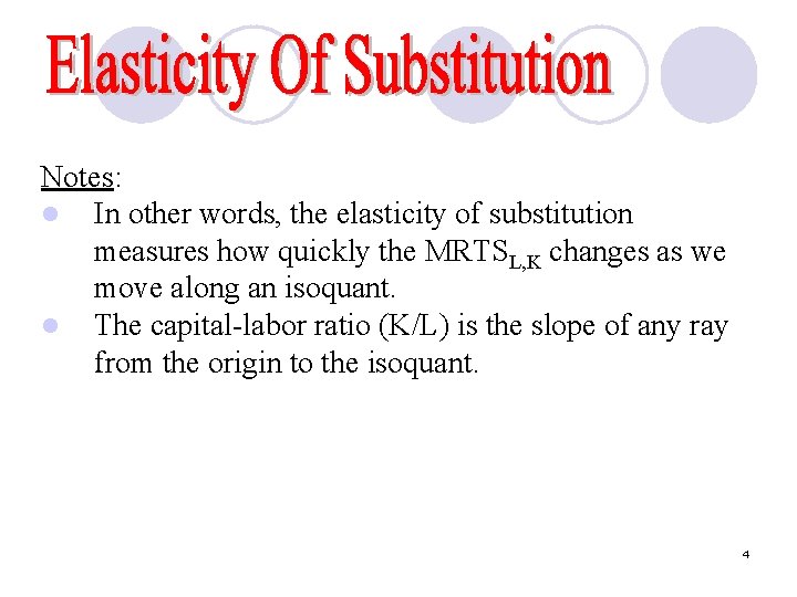 Notes: l In other words, the elasticity of substitution measures how quickly the MRTSL,