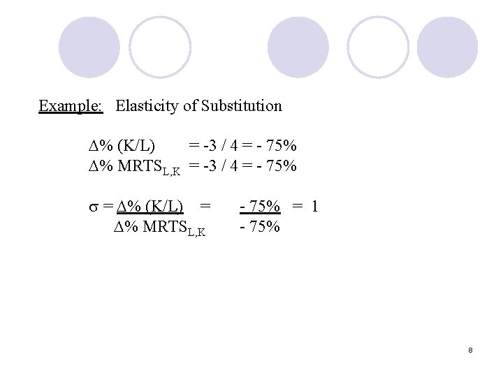 Example: Elasticity of Substitution % (K/L) = -3 / 4 = - 75% %