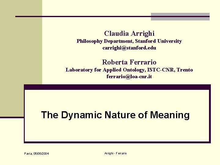 Claudia Arrighi Philosophy Department, Stanford University carrighi@stanford. edu Roberta Ferrario Laboratory for Applied Ontology,