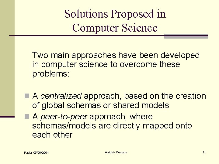 Solutions Proposed in Computer Science Two main approaches have been developed in computer science