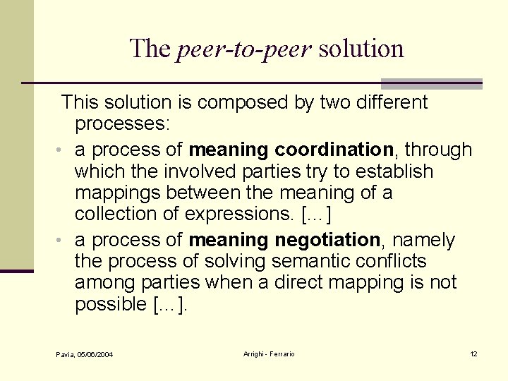 The peer-to-peer solution This solution is composed by two different processes: • a process