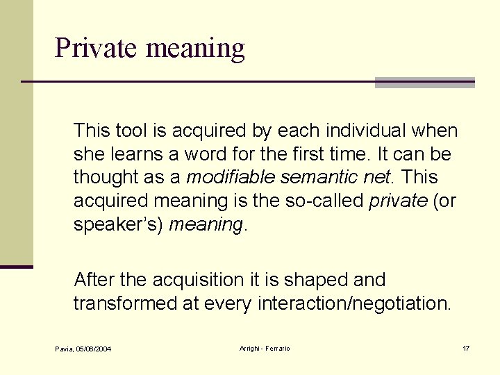 Private meaning This tool is acquired by each individual when she learns a word