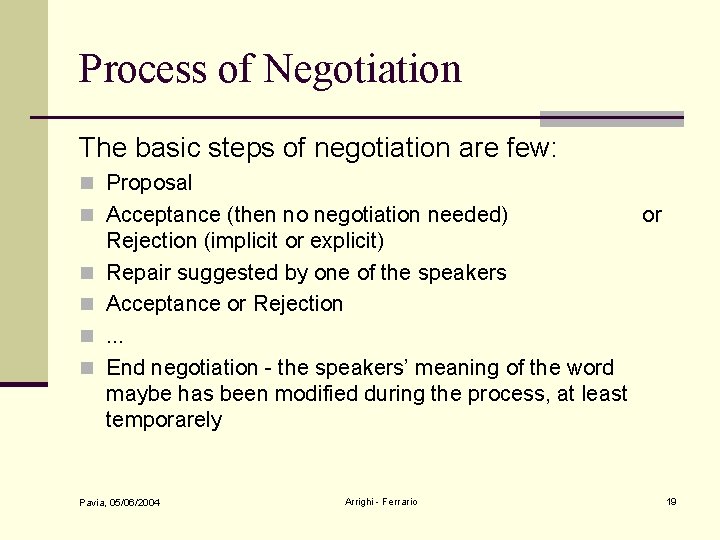 Process of Negotiation The basic steps of negotiation are few: n Proposal n Acceptance