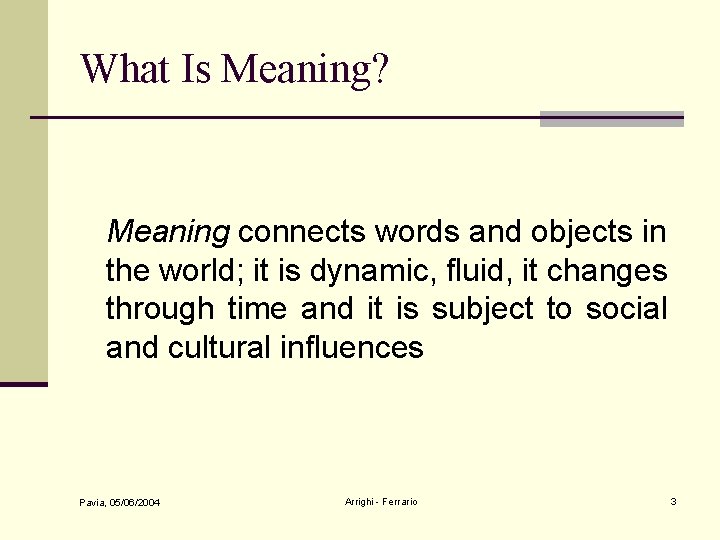 What Is Meaning? Meaning connects words and objects in the world; it is dynamic,