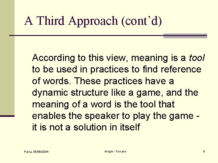 A Third Approach (cont’d) According to this view, meaning is a tool to be