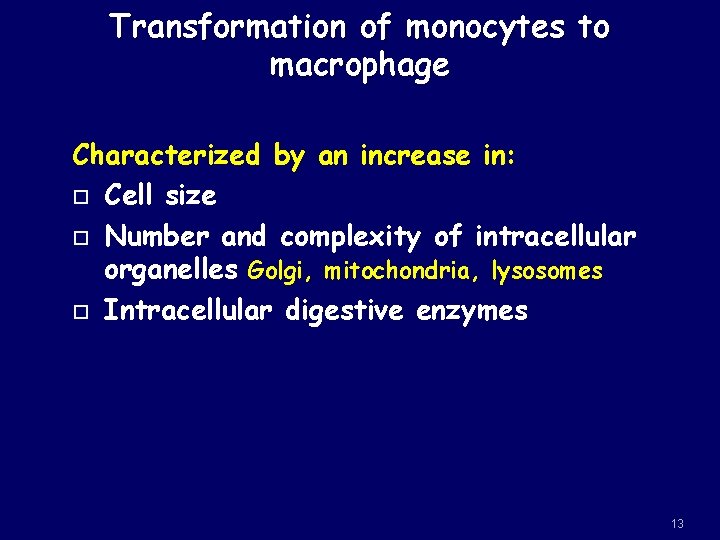 Transformation of monocytes to macrophage Characterized by an increase in: Cell size Number and
