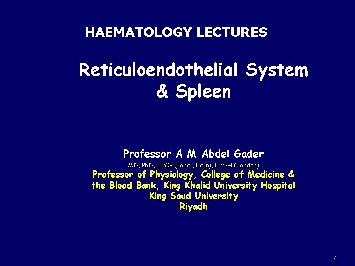 HAEMATOLOGY LECTURES Reticuloendothelial System & Spleen Professor A M Abdel Gader MD, Ph. D,