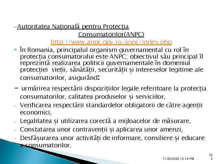 -Autoritatea Națională pentru Protecția Consumatorilor(ANPC) http: //www. anpc. gov. ro/anpc/index. php În Romania, principalul