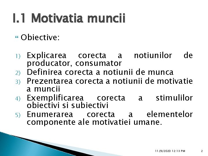 I. 1 Motivatia muncii 1) 2) 3) 4) 5) Obiective: Explicarea corecta a notiunilor