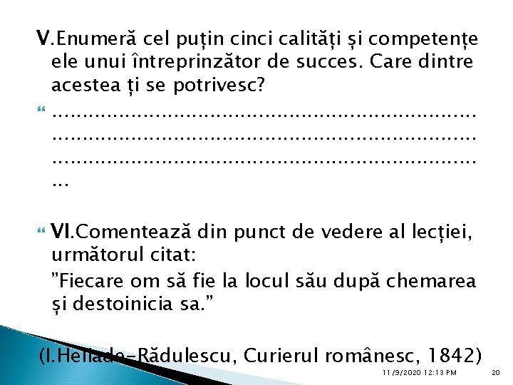 V. Enumeră cel puțin cinci calități și competențe ele unui întreprinzător de succes. Care