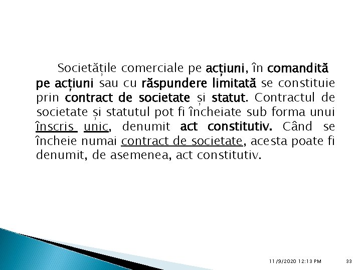 Societățile comerciale pe acțiuni, în comandită pe acțiuni sau cu răspundere limitată se constituie