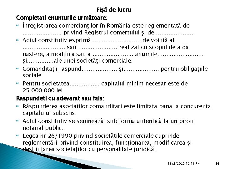 Fişă de lucru Completati enunturile următoare: Înregistrarea comercianţilor în România este reglementată de. .