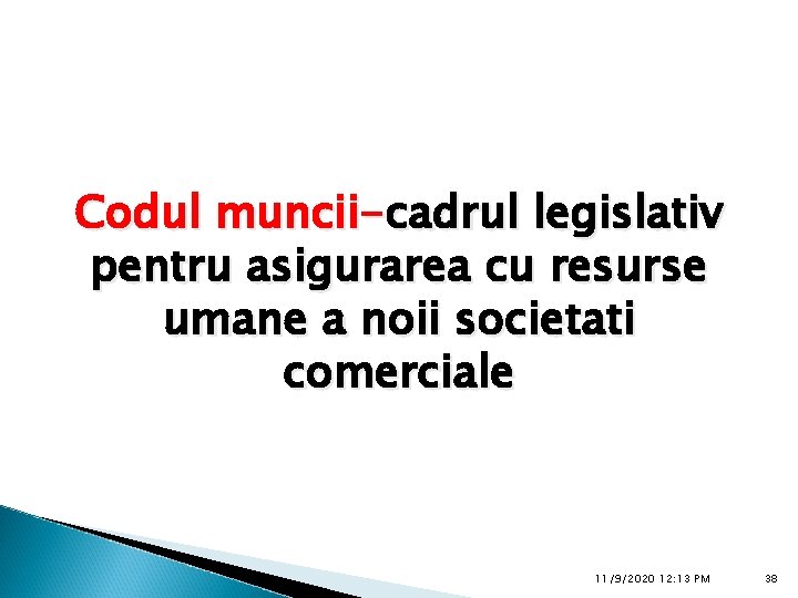 Codul muncii-cadrul legislativ pentru asigurarea cu resurse umane a noii societati comerciale 11/9/2020 12: