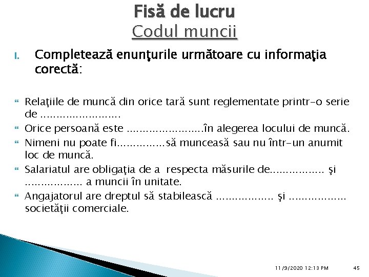 Fisă de lucru Codul muncii I. Completează enunţurile următoare cu informaţia corectă: Relaţiile de