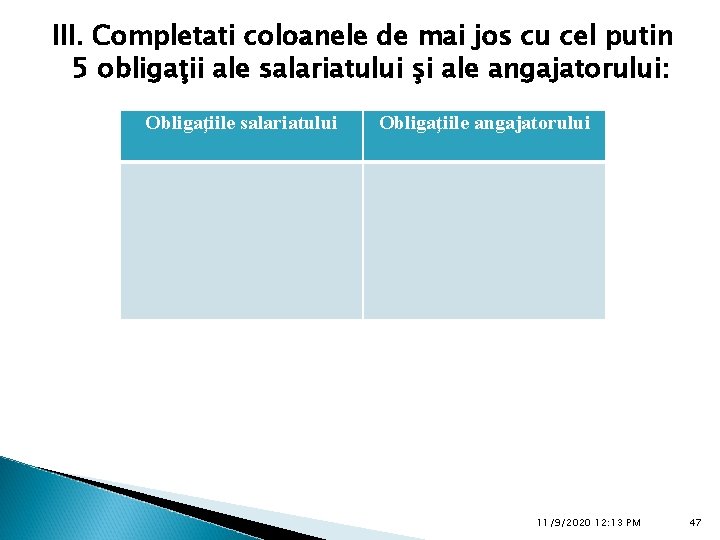 III. Completati coloanele de mai jos cu cel putin 5 obligaţii ale salariatului şi