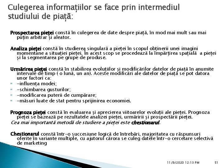 Culegerea informațiilor se face prin intermediul studiului de piață: Prospectarea pieței constă în culegerea