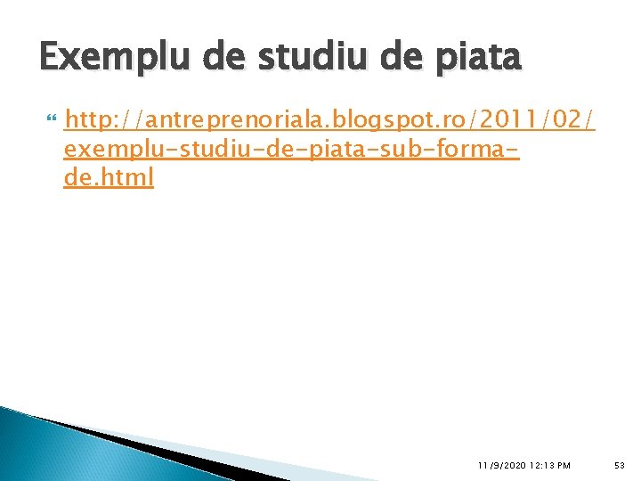 Exemplu de studiu de piata http: //antreprenoriala. blogspot. ro/2011/02/ exemplu-studiu-de-piata-sub-formade. html 11/9/2020 12: 13