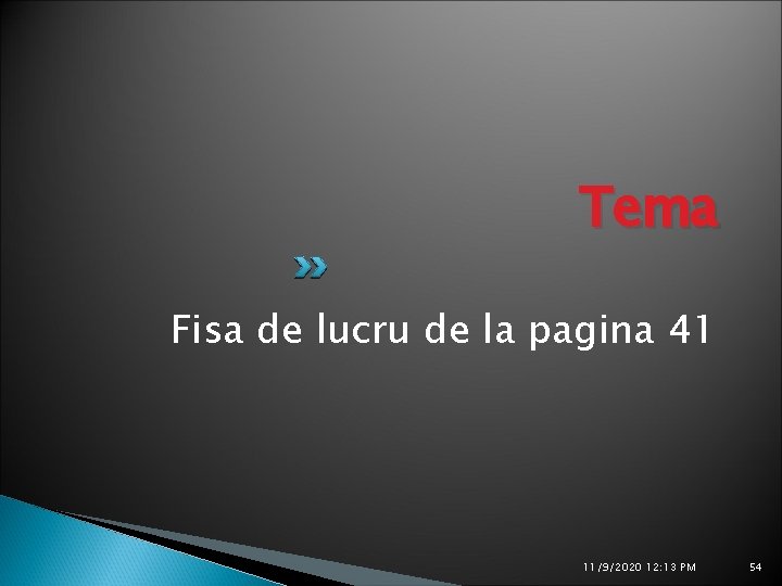 Tema Fisa de lucru de la pagina 41 11/9/2020 12: 13 PM 54 