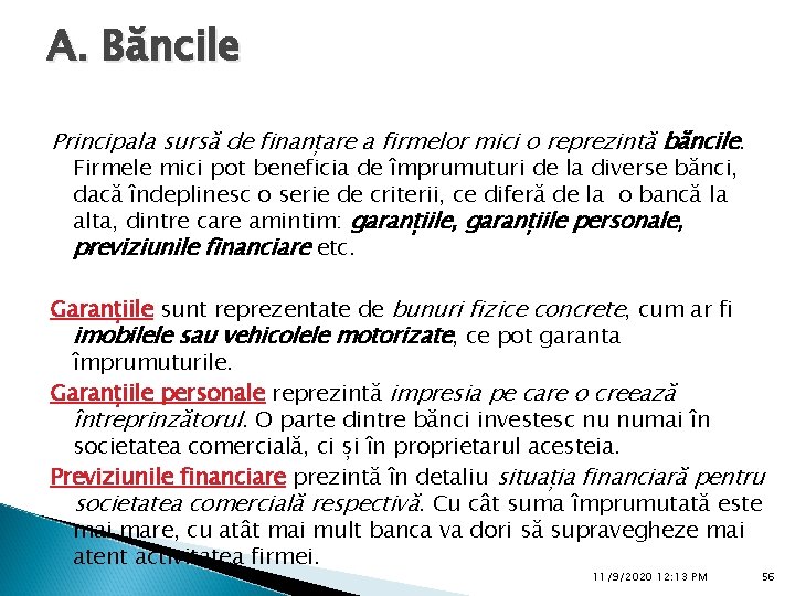 A. Băncile Principala sursă de finanțare a firmelor mici o reprezintă băncile. Firmele mici