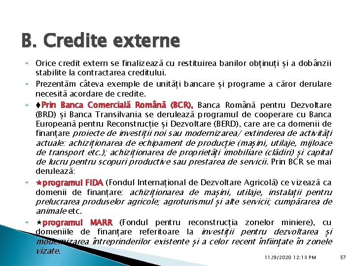 B. Credite externe Orice credit extern se finalizează cu restituirea banilor obținuți și a