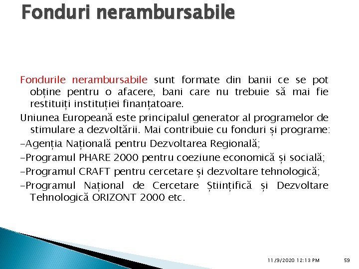 Fonduri nerambursabile Fondurile nerambursabile sunt formate din banii ce se pot obține pentru o