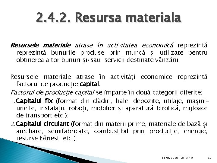 2. 4. 2. Resursa materiala Resursele materiale atrase în activitatea economică reprezintă bunurile produse