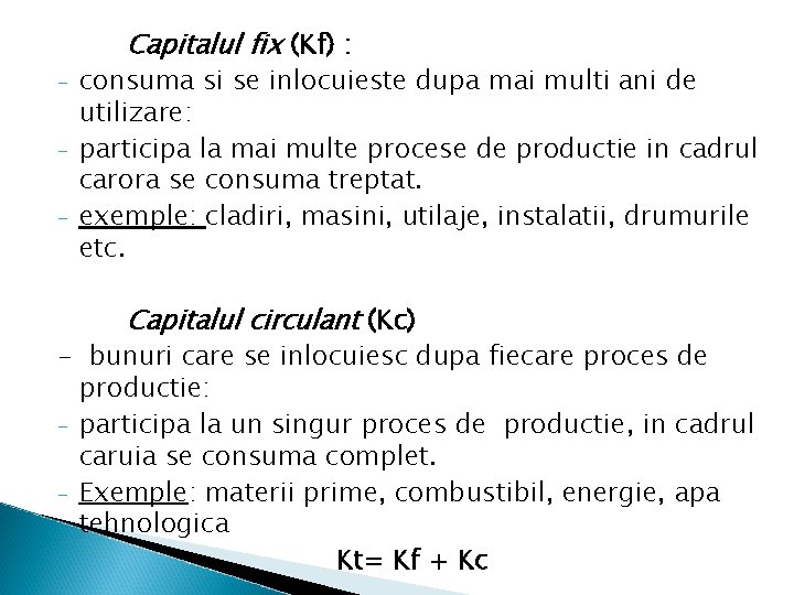 Capitalul fix (Kf) : - consuma si se inlocuieste dupa mai multi ani de