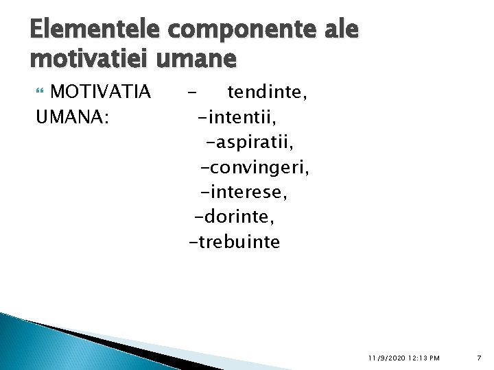 Elementele componente ale motivatiei umane MOTIVATIA UMANA: tendinte, -intentii, -aspiratii, -convingeri, -interese, -dorinte, -trebuinte