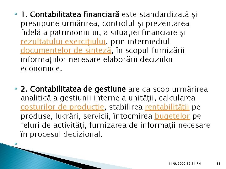  1. Contabilitatea financiară este standardizată şi presupune urmărirea, controlul şi prezentarea fidelă a