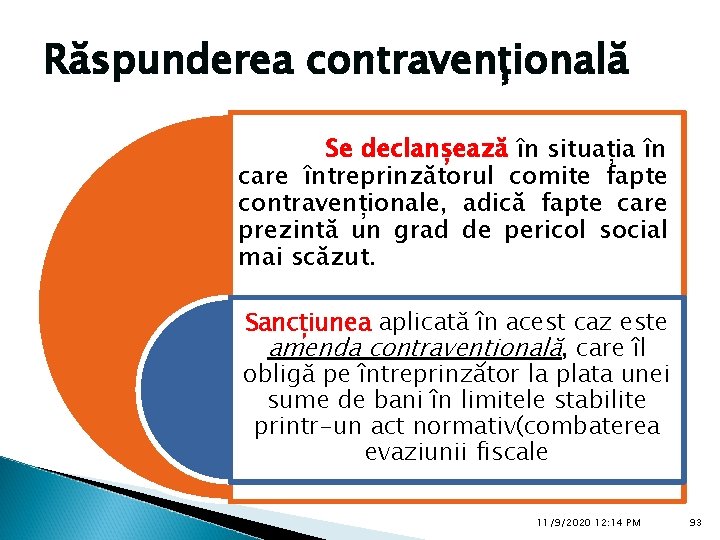 Răspunderea contravențională Se declanșează în situația în care întreprinzătorul comite fapte contravenționale, adică fapte