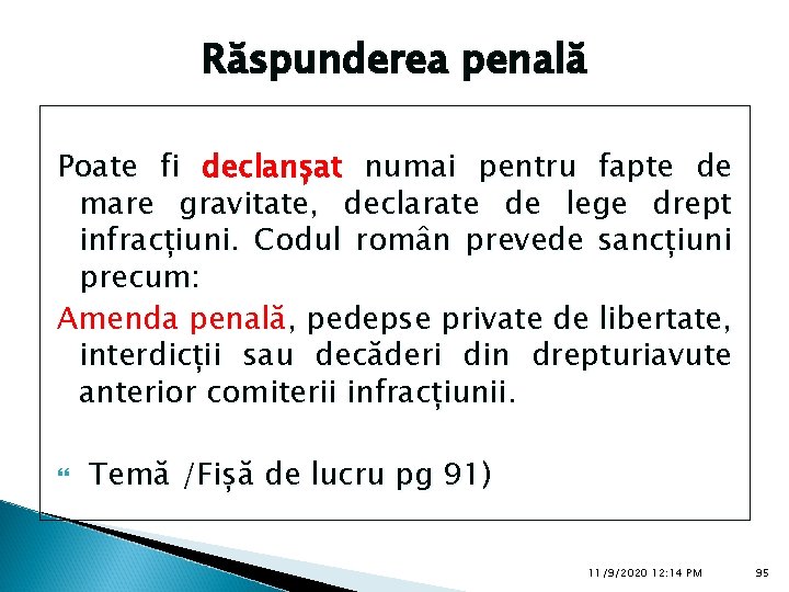 Răspunderea penală Poate fi declanșat numai pentru fapte de mare gravitate, declarate de lege