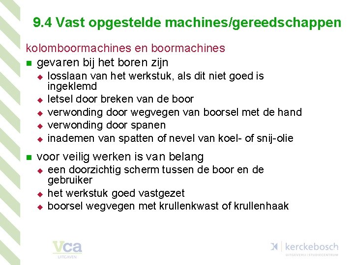 9. 4 Vast opgestelde machines/gereedschappen kolomboormachines en boormachines n gevaren bij het boren zijn