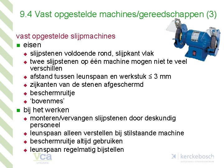 9. 4 Vast opgestelde machines/gereedschappen (3) vast opgestelde slijpmachines n eisen u u u