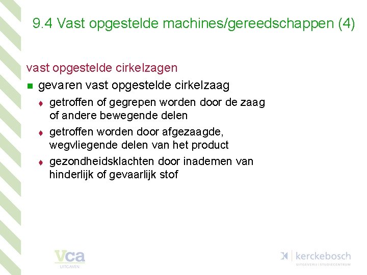 9. 4 Vast opgestelde machines/gereedschappen (4) vast opgestelde cirkelzagen n gevaren vast opgestelde cirkelzaag