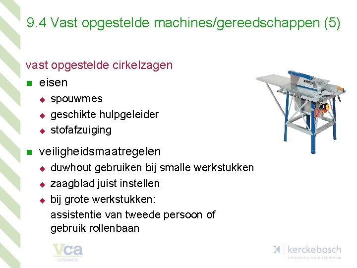 9. 4 Vast opgestelde machines/gereedschappen (5) vast opgestelde cirkelzagen n eisen u u u