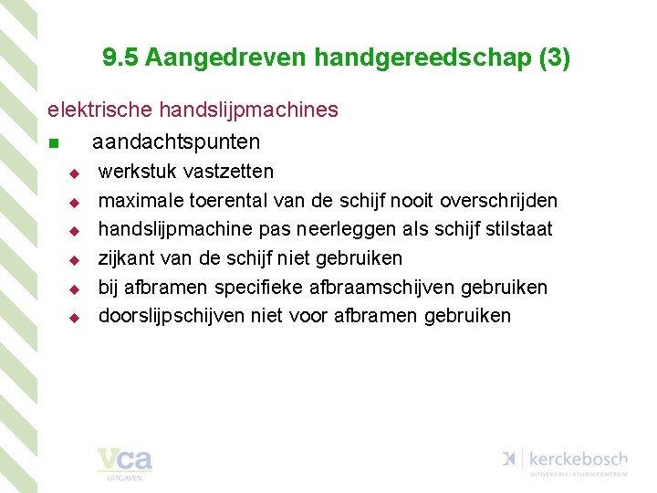 9. 5 Aangedreven handgereedschap (3) elektrische handslijpmachines n aandachtspunten u u u werkstuk vastzetten