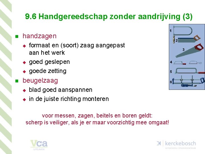 9. 6 Handgereedschap zonder aandrijving (3) n handzagen u u u n formaat en