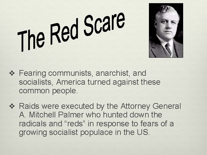 v Fearing communists, anarchist, and socialists, America turned against these common people. v Raids