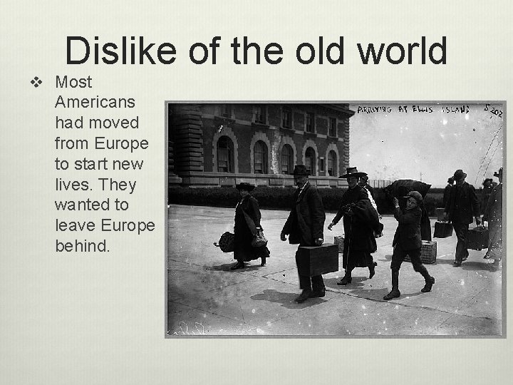 Dislike of the old world v Most Americans had moved from Europe to start