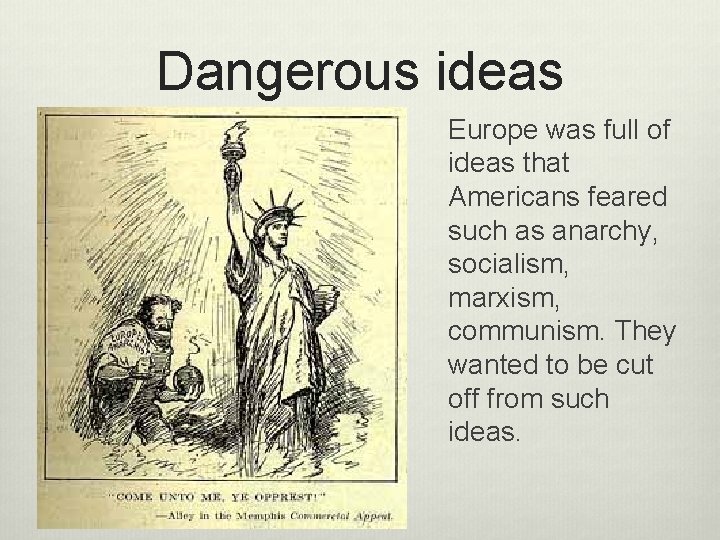 Dangerous ideas Europe was full of ideas that Americans feared such as anarchy, socialism,