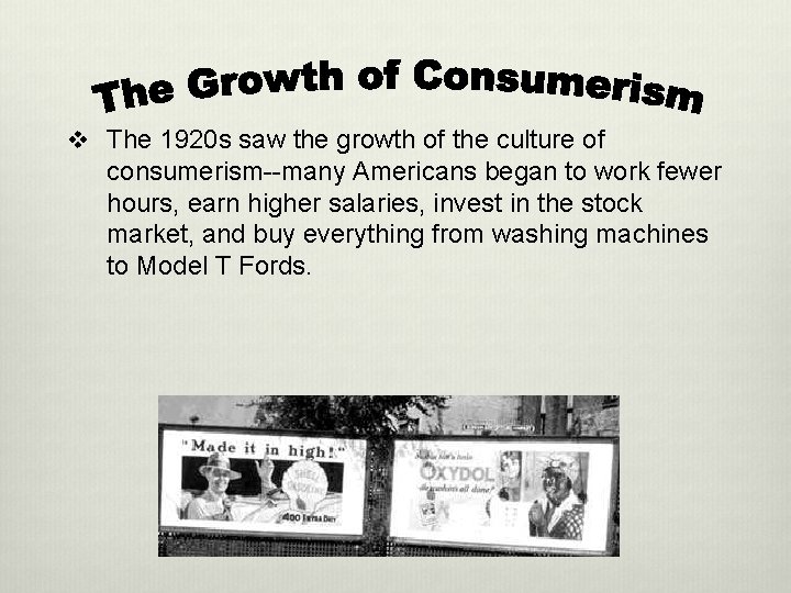 v The 1920 s saw the growth of the culture of consumerism--many Americans began