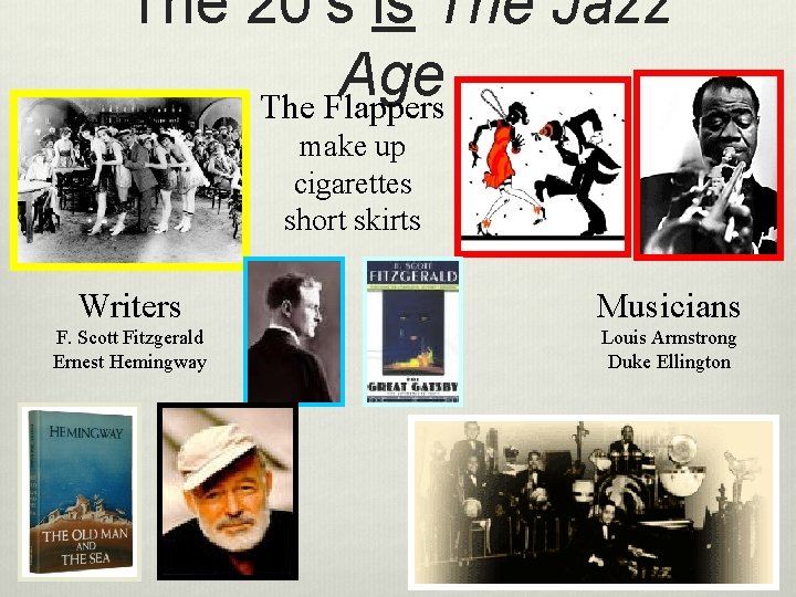  The 20’s is The Jazz Age The Flappers make up cigarettes short skirts