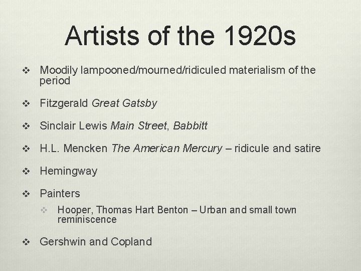 Artists of the 1920 s v Moodily lampooned/mourned/ridiculed materialism of the period v Fitzgerald