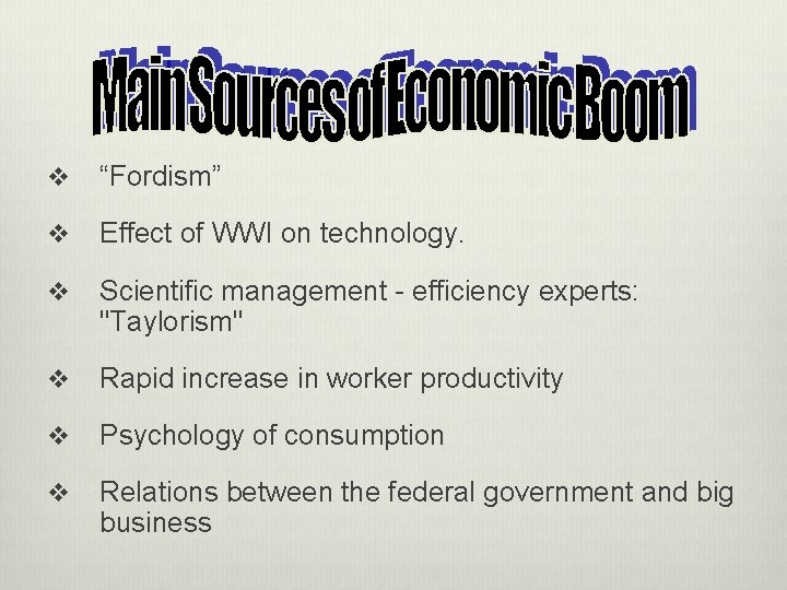 v “Fordism” v Effect of WWI on technology. v Scientific management - efficiency experts: