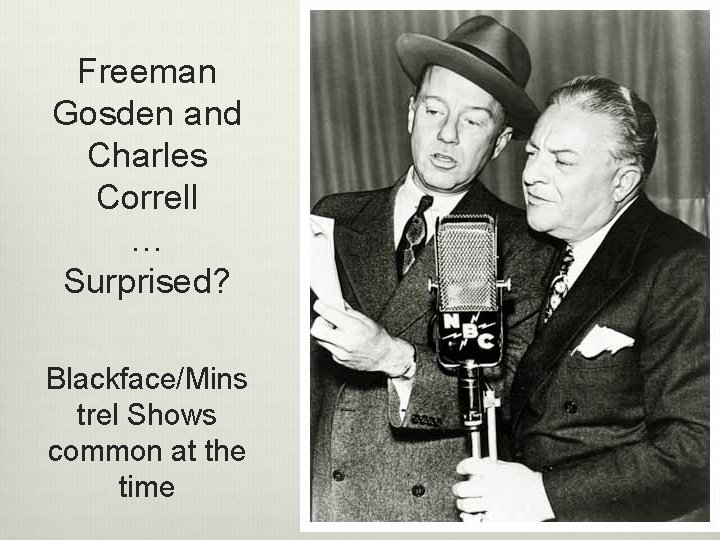 Freeman Gosden and Charles Correll … Surprised? Blackface/Mins trel Shows common at the time