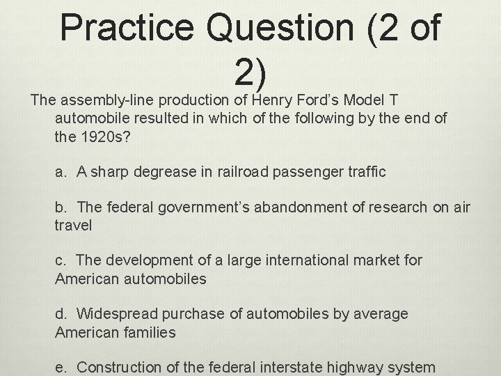 Practice Question (2 of 2) The assembly-line production of Henry Ford’s Model T automobile