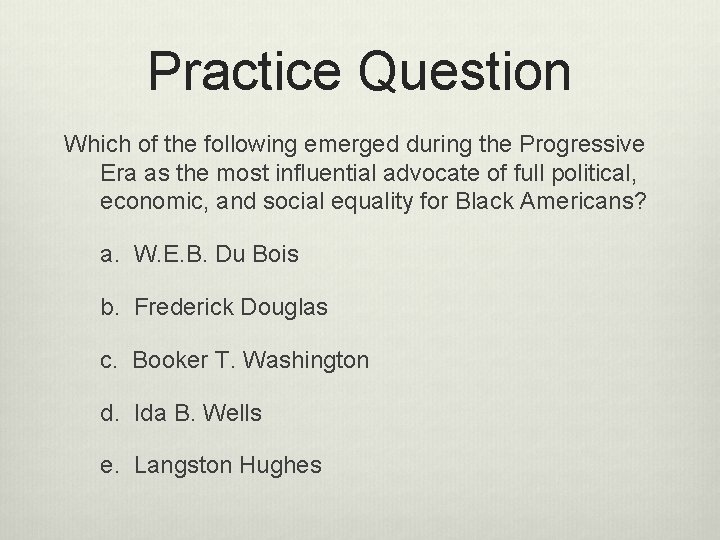 Practice Question Which of the following emerged during the Progressive Era as the most