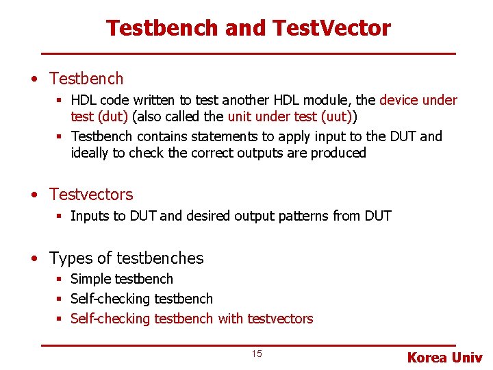 Testbench and Test. Vector • Testbench § HDL code written to test another HDL