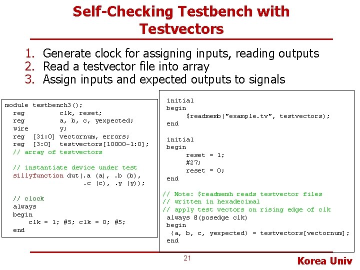 Self-Checking Testbench with Testvectors 1. Generate clock for assigning inputs, reading outputs 2. Read