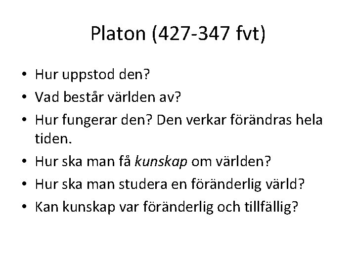 Platon (427 -347 fvt) • Hur uppstod den? • Vad består världen av? •